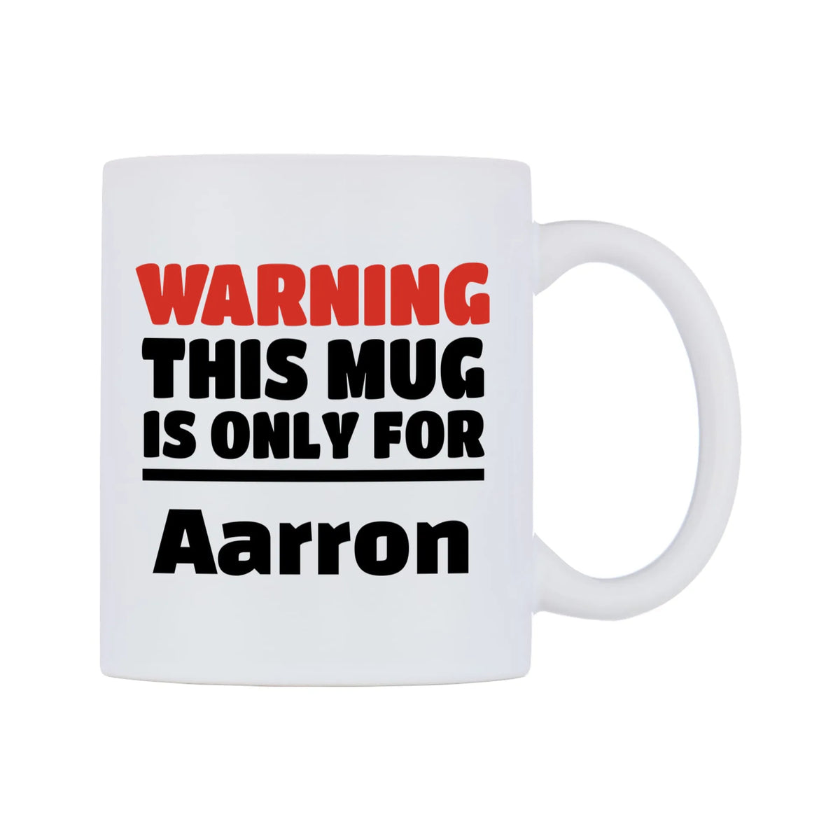 Warning This Mug is ONLY for Aarron Mug — white 11oz gloss mug, left side, on a white background