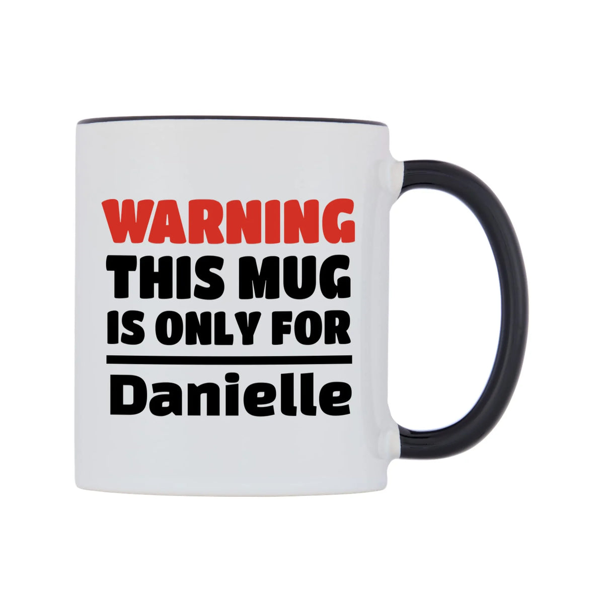 Warning This Mug is ONLY for Danielle Mug — white 11oz gloss mug with a black inside and handle, left side, on a white background