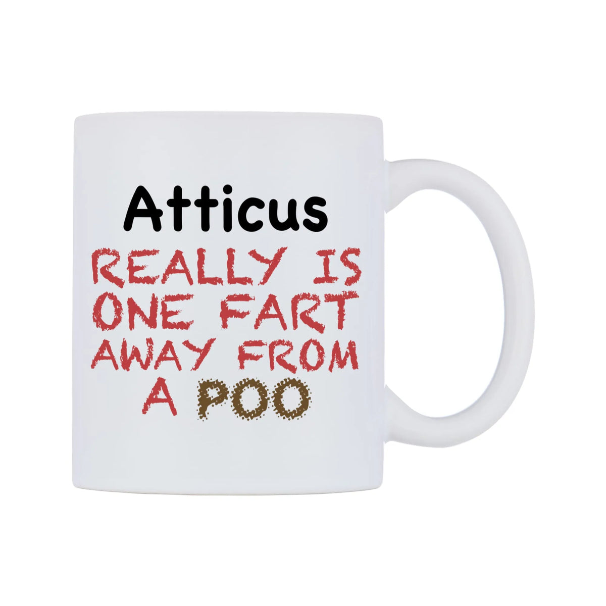 Atticus Really is ONE Fart Away from A Poo Mug — mug, left side, on a white background
