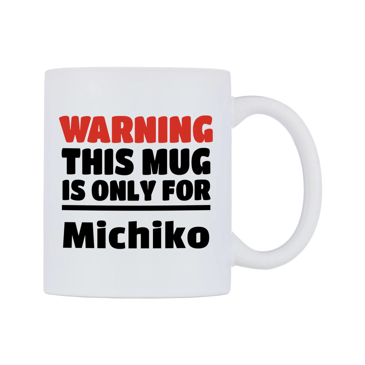 Warning This Mug is ONLY for Michiko Mug — white 11oz gloss mug, left side, on a white background