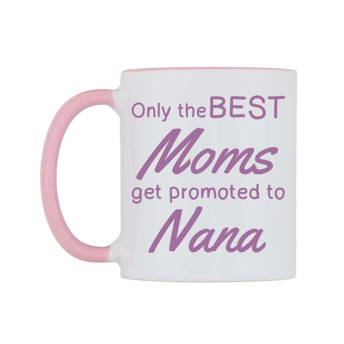 Only the BEST Moms get promoted to Nana Mug — white 11oz gloss mug with a pink inside and handle, right side, on a white background