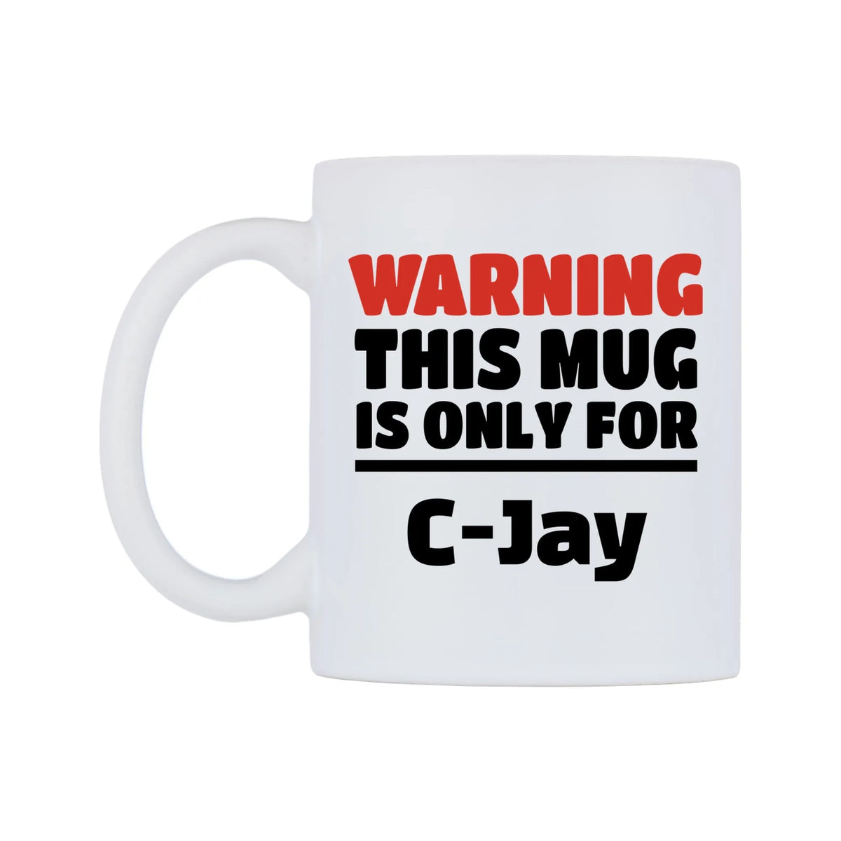 Warning This Mug is ONLY for C-Jay Mug — white 11oz gloss mug, right side, on a white background