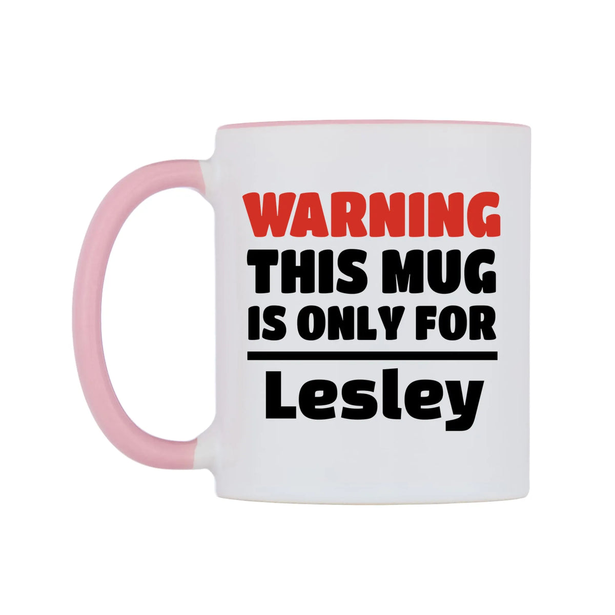 Warning This Mug is ONLY for Lesley Mug — white 11oz gloss mug with a pink inside and handle, right side, on a white background