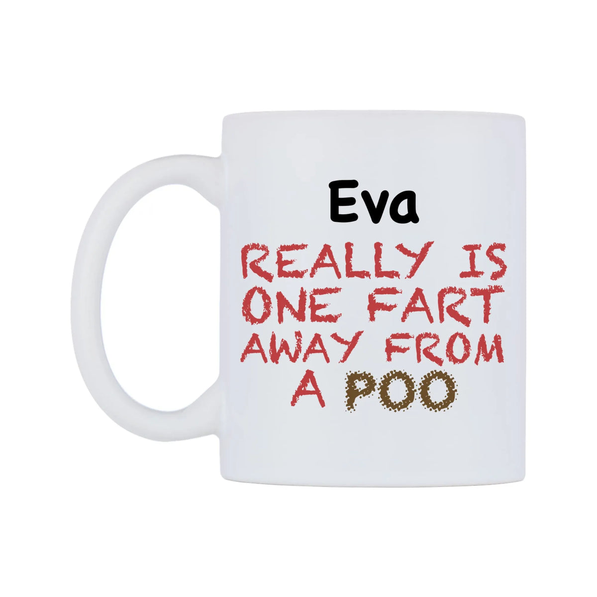 Eva Really is ONE Fart Away from A Poo Mug — mug, right side, on a white background