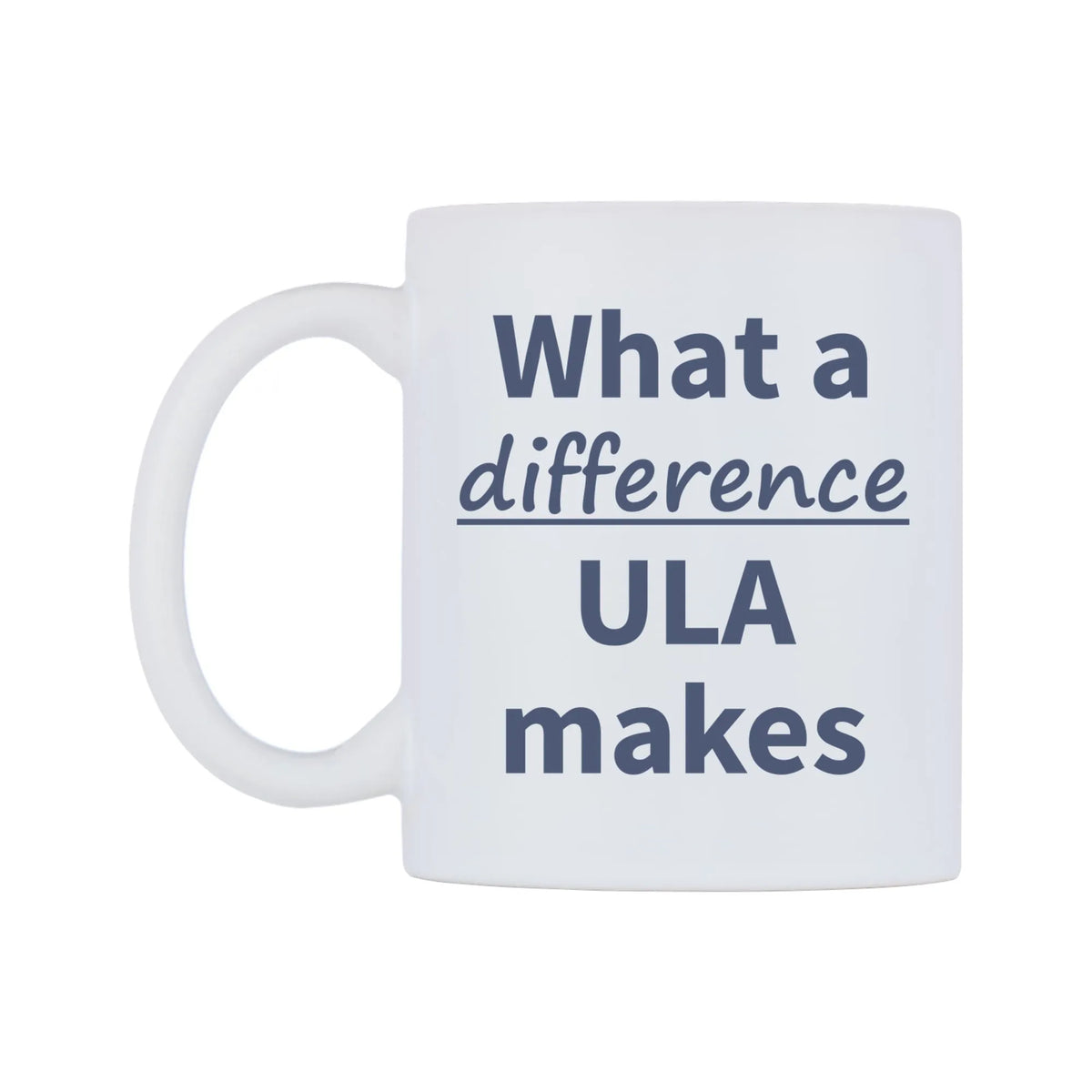 What a difference ULA makes Mug — mug, right side, on a white background
