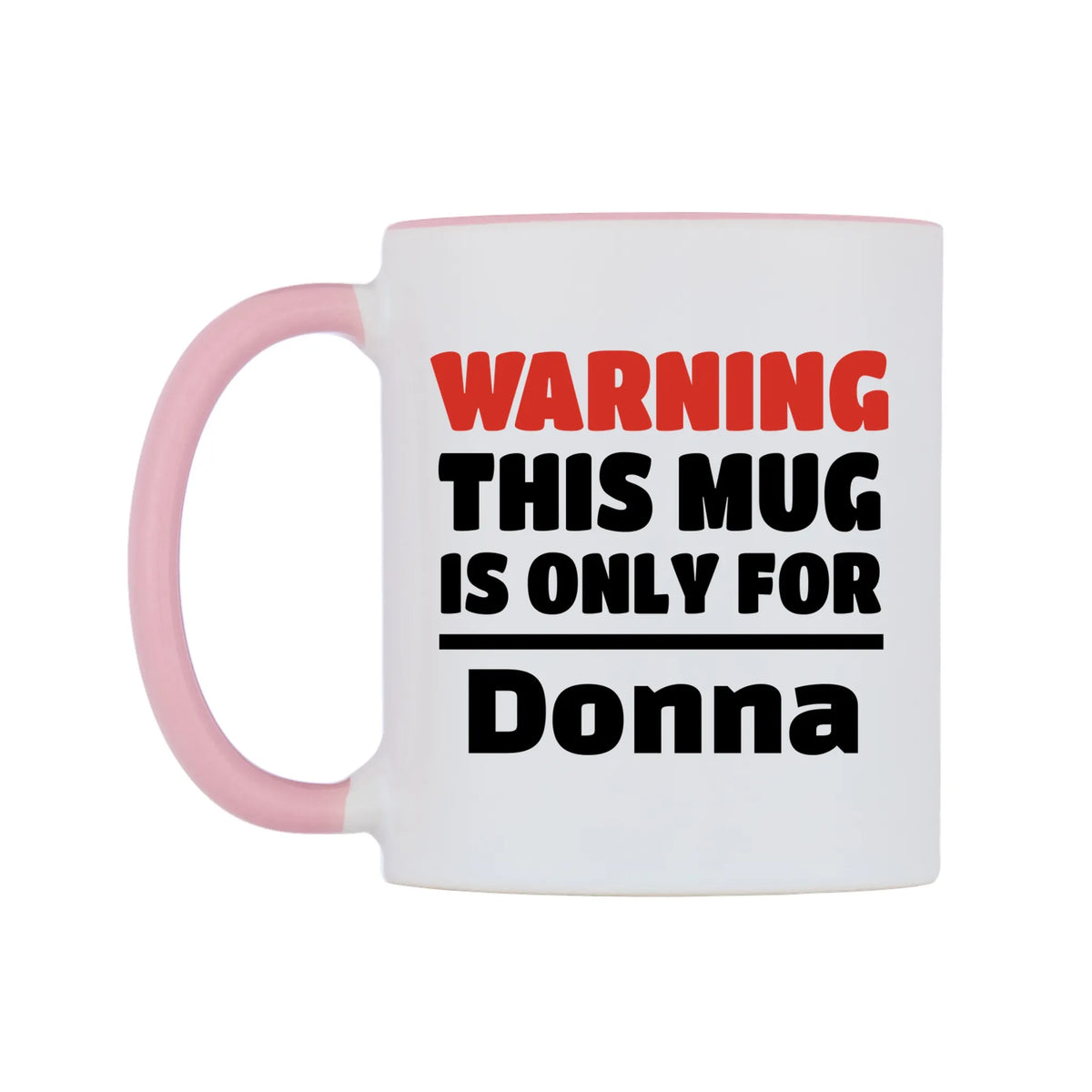 Warning This Mug is ONLY for Donna Mug — white 11oz gloss mug with a pink inside and handle, right side, on a white background