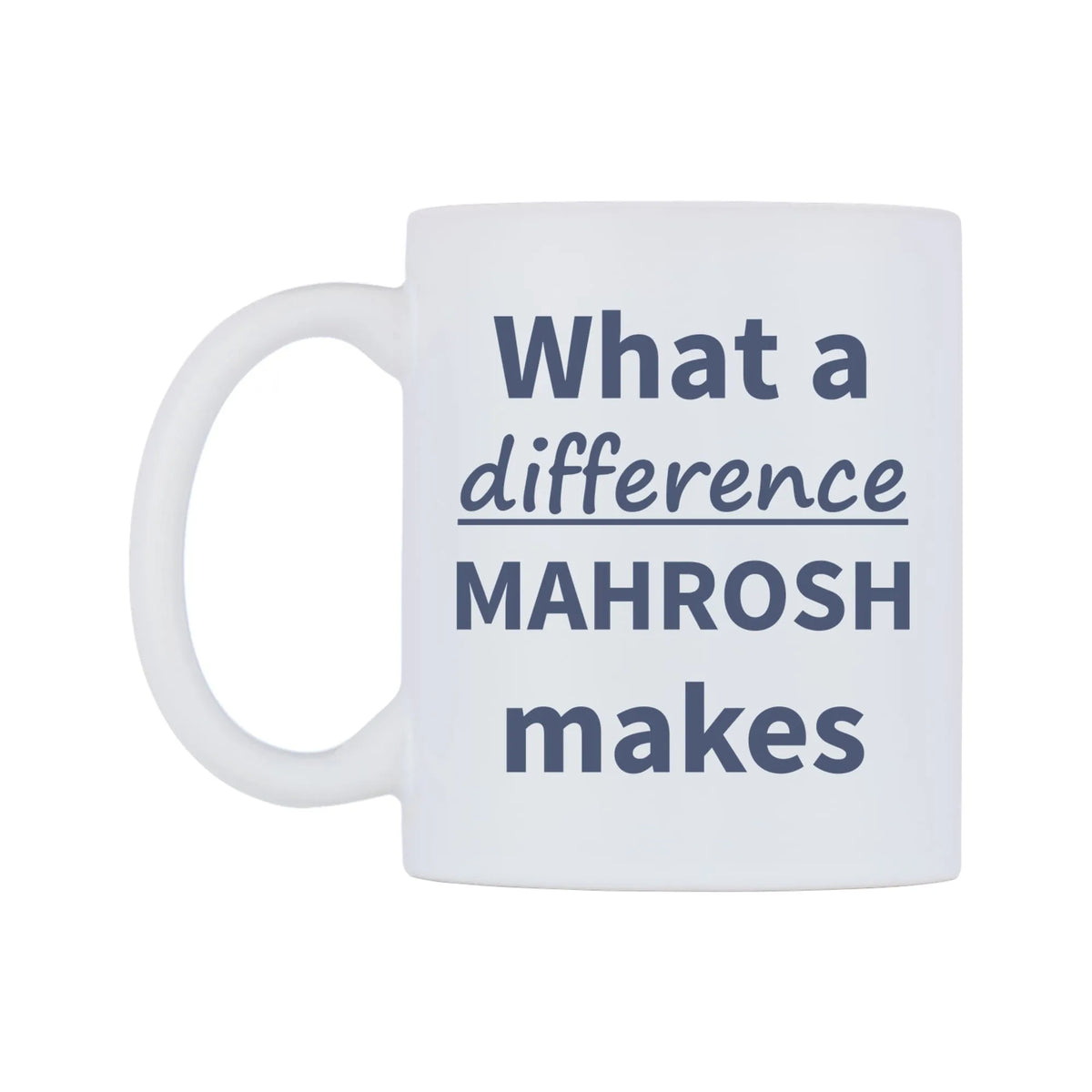 What a difference MAHROSH makes Mug — mug, right side, on a white background