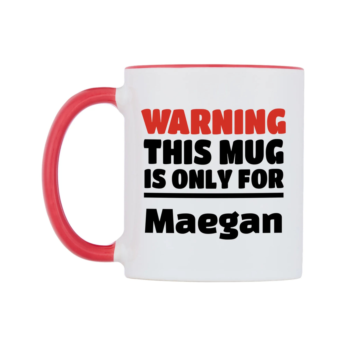 Warning This Mug is ONLY for Maegan Mug — white 11oz gloss mug with a red inside and handle, right side, on a white background