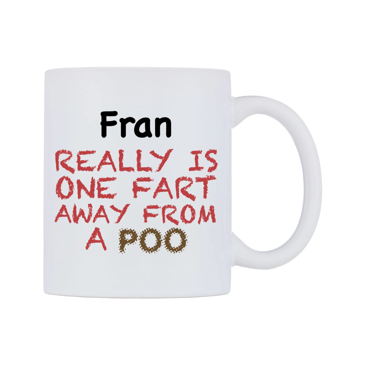 Fran Really is ONE Fart Away from A Poo Mug — mug, left side, on a white background