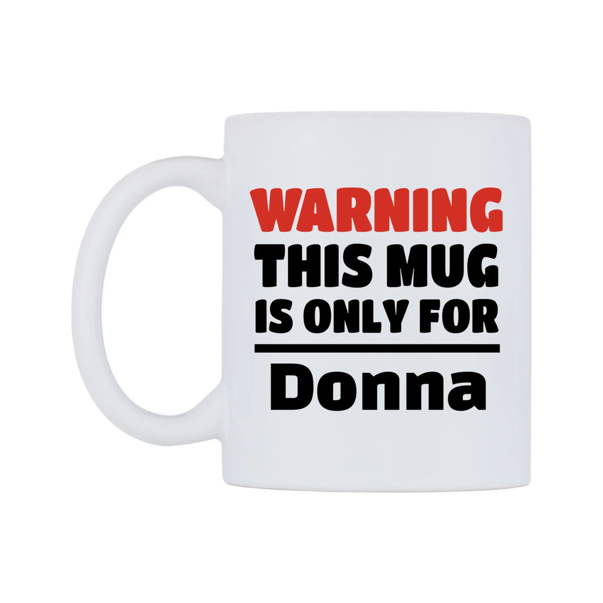 Warning This Mug is ONLY for Donna Mug — white 11oz gloss mug, right side, on a white background