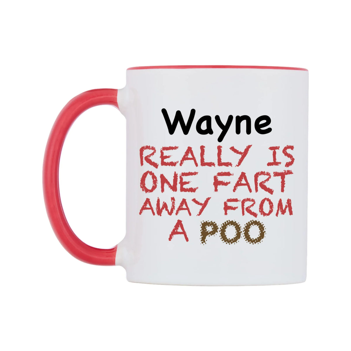 Wayne Really is ONE Fart Away from A Poo Mug — white 11oz gloss mug with a red inside and handle, right side, on a white background