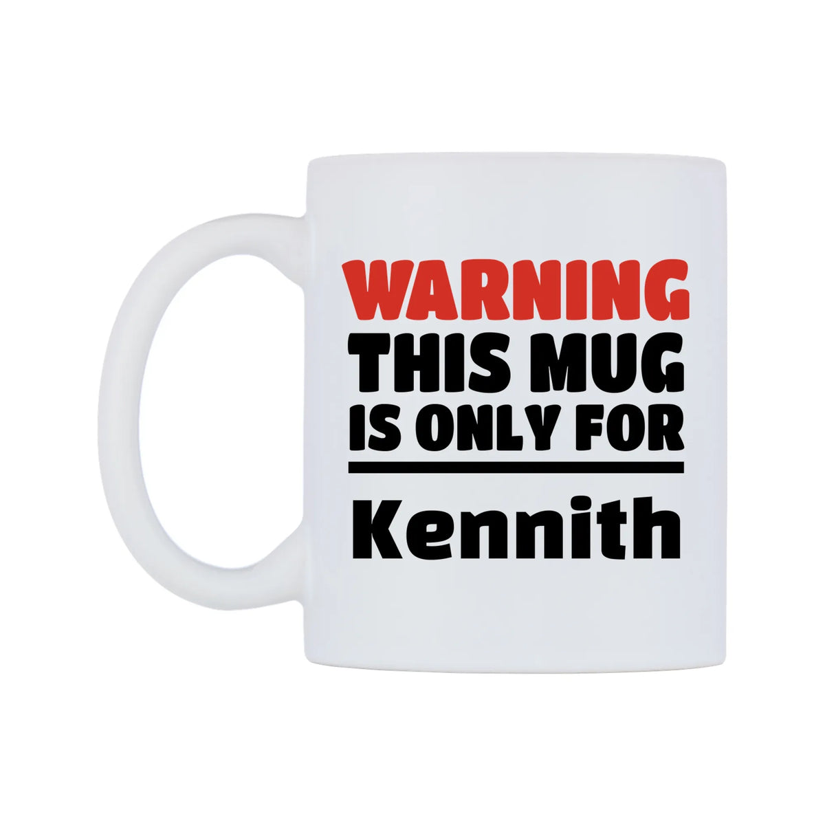 Warning This Mug is ONLY for Kennith Mug — white 11oz gloss mug, right side, on a white background