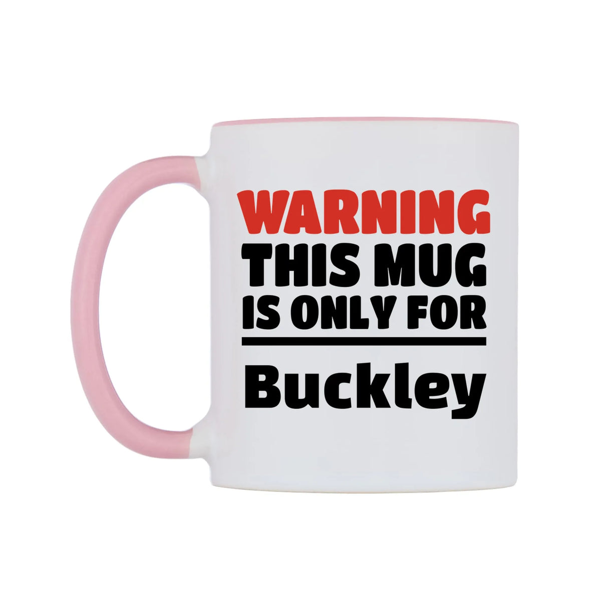 Warning This Mug is ONLY for Buckley Mug — white 11oz gloss mug with a pink inside and handle, right side, on a white background