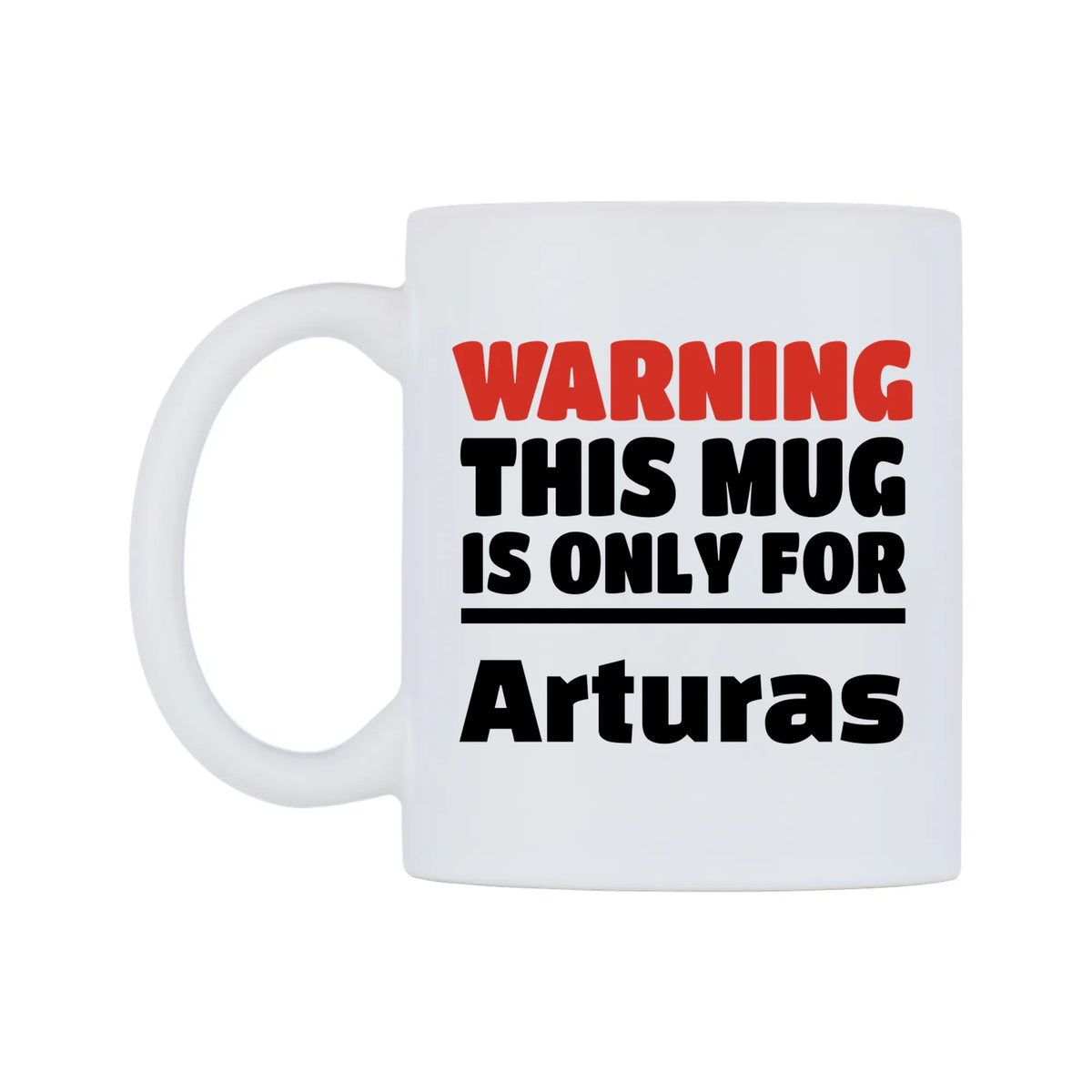 Warning This Mug is ONLY for Arturas Mug — white 11oz gloss mug, right side, on a white background
