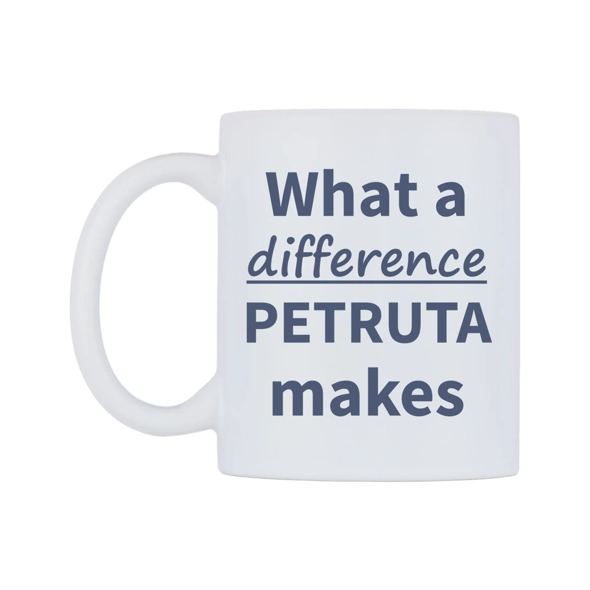 What a difference PETRUTA makes Mug — mug, right side, on a white background