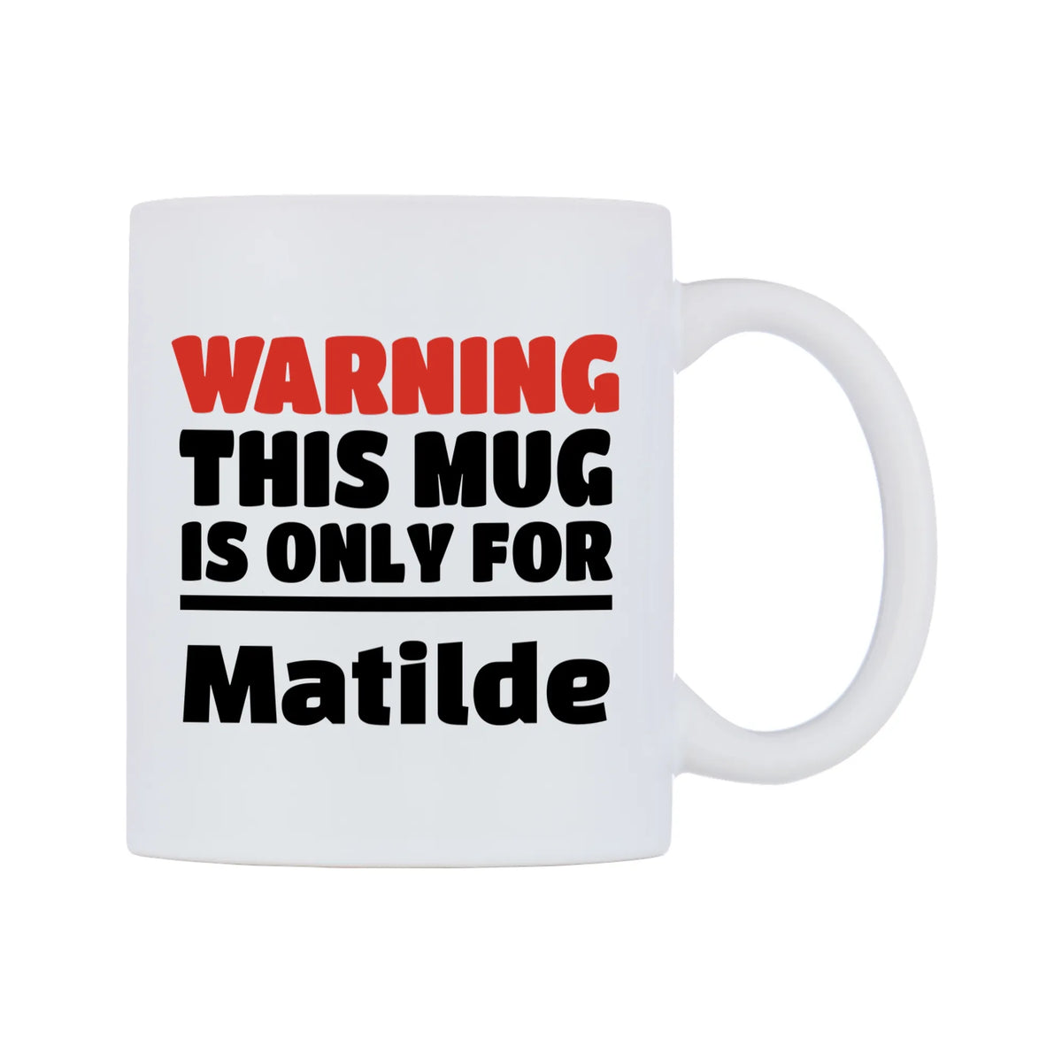 Warning This Mug is ONLY for Matilde Mug — white 11oz gloss mug, left side, on a white background