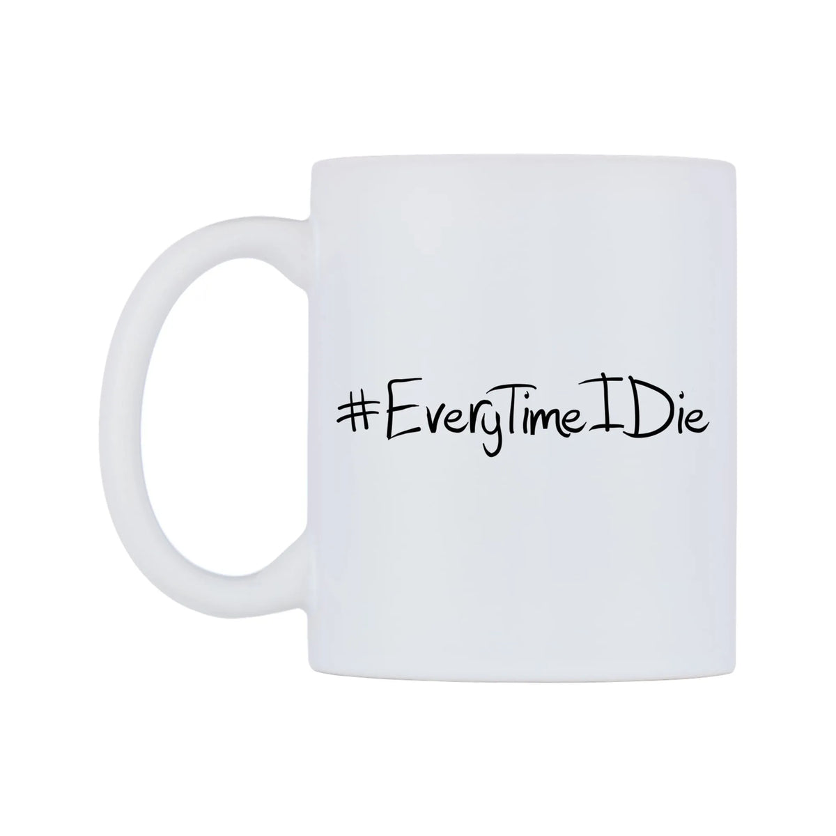 EveryTimeIDie Mug — mug, right side, on a white background