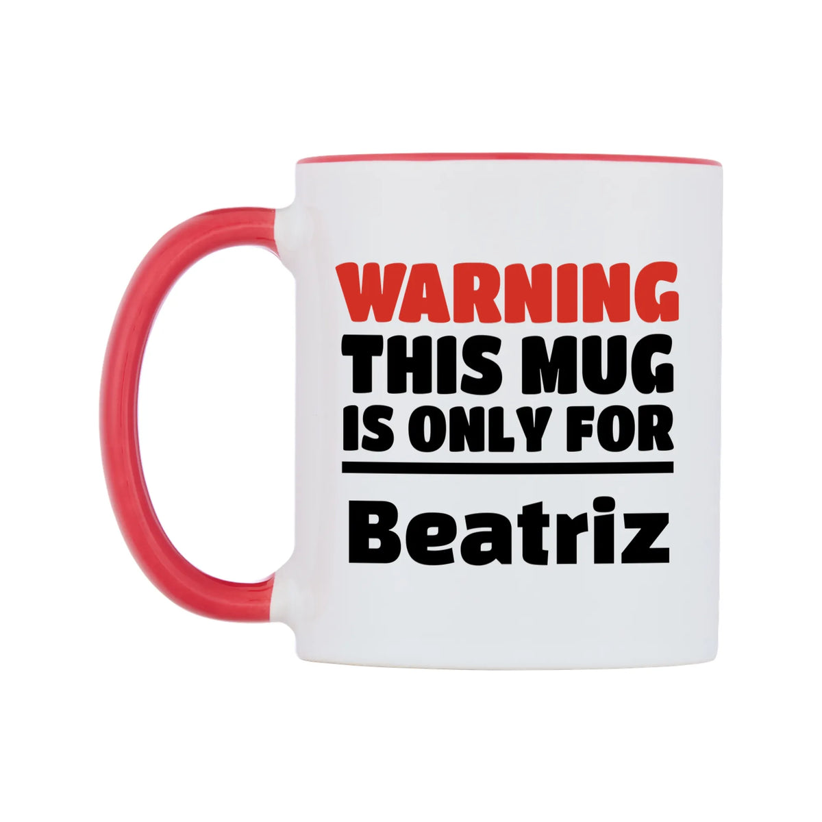 Warning This Mug is ONLY for Beatriz Mug — white 11oz gloss mug with a red inside and handle, right side, on a white background