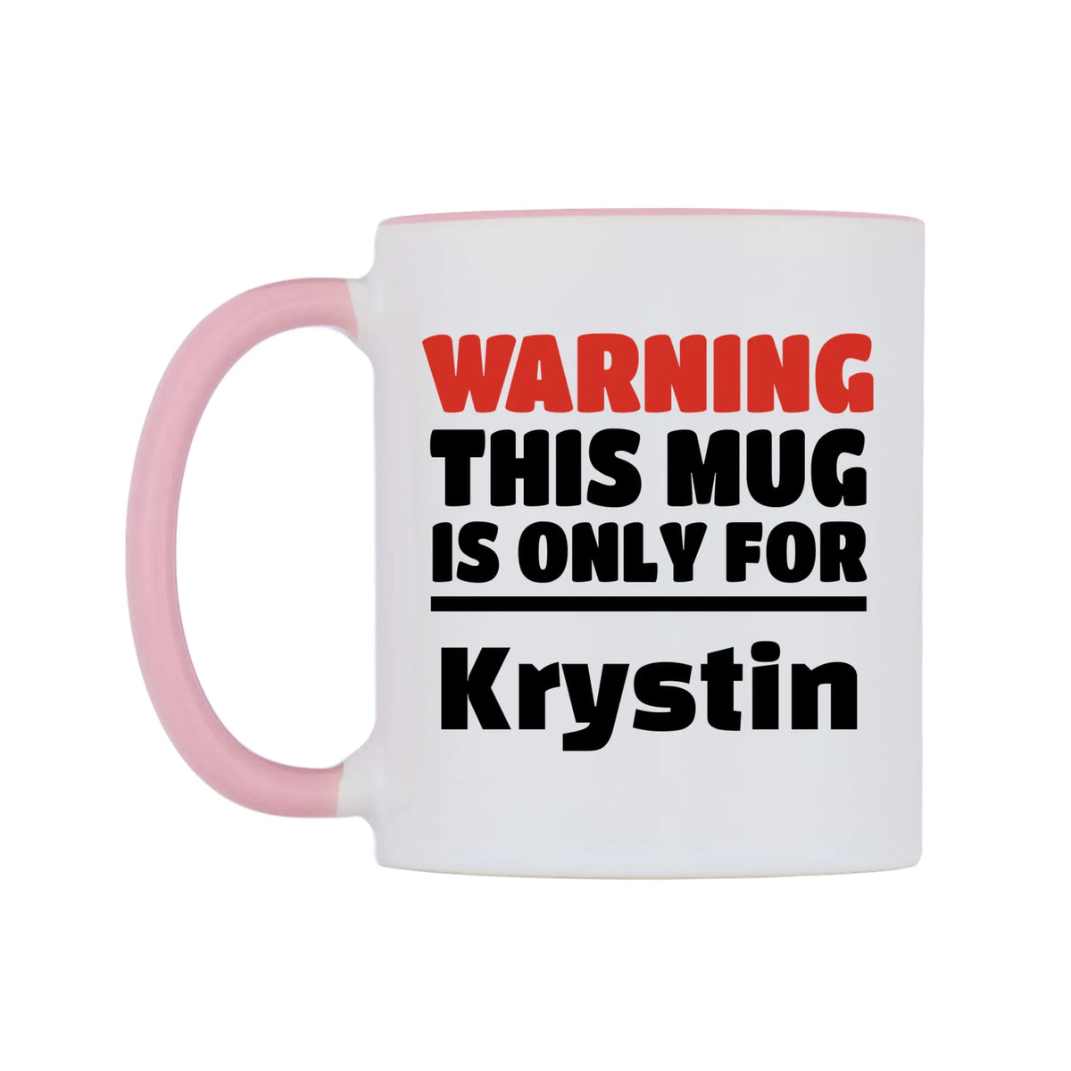 Warning This Mug is ONLY for Krystin Mug — white 11oz gloss mug with a pink inside and handle, right side, on a white background
