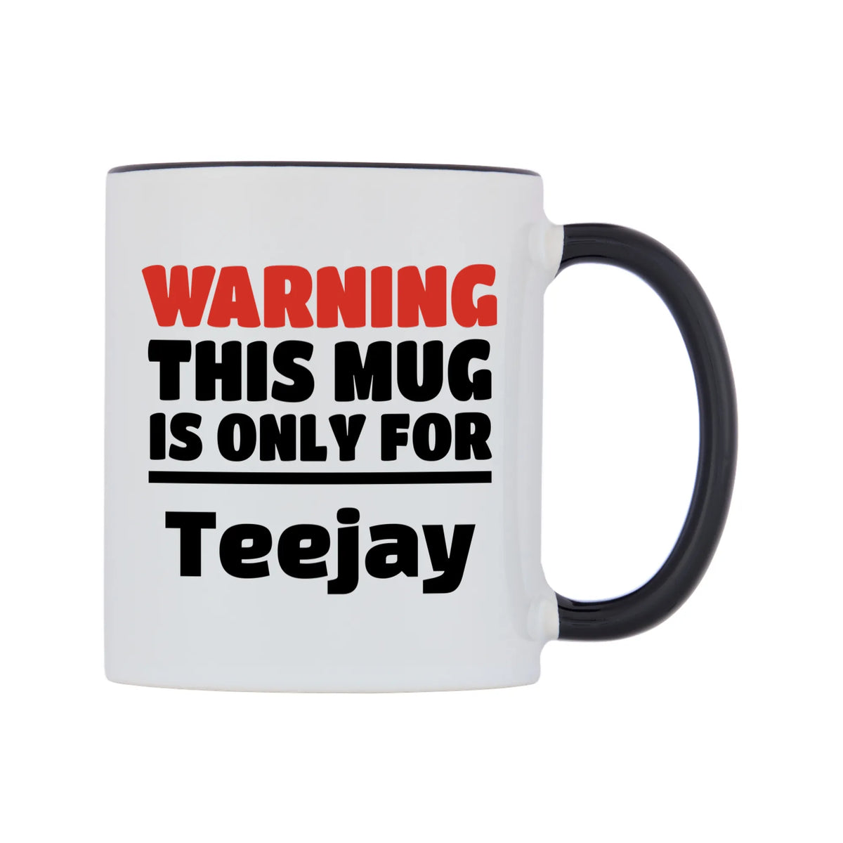 Warning This Mug is ONLY for Teejay Mug — white 11oz gloss mug with a black inside and handle, left side, on a white background