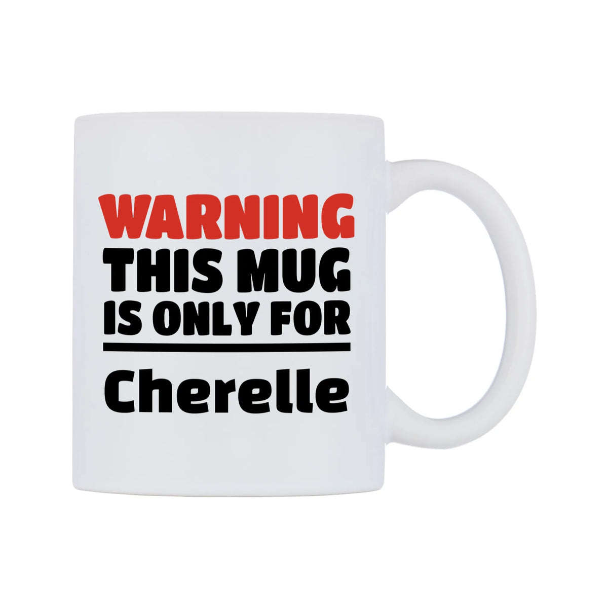 Warning This Mug is ONLY for Cherelle Mug — white 11oz gloss mug, left side, on a white background