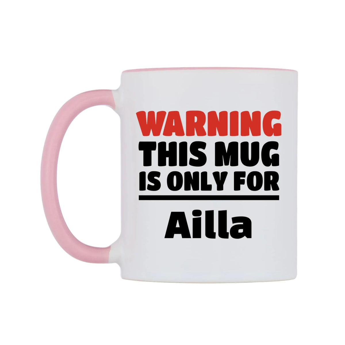 Warning This Mug is ONLY for Ailla Mug — white 11oz gloss mug with a pink inside and handle, right side, on a white background