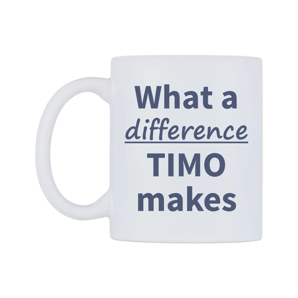 What a difference TIMO makes Mug — mug, right side, on a white background