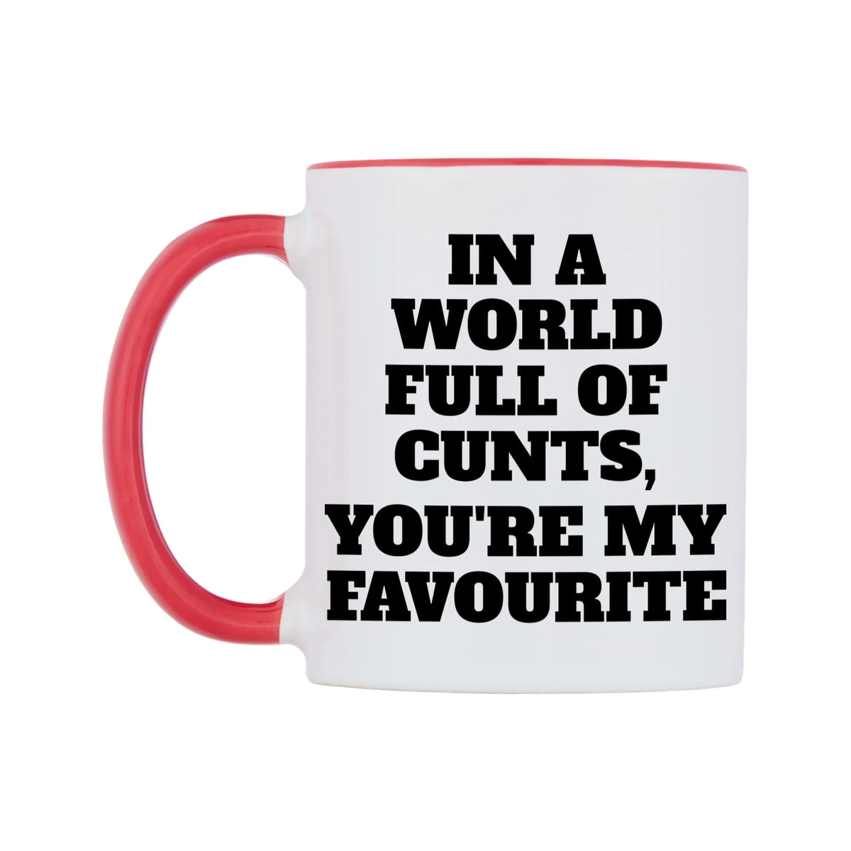 In a world full of c**ts, you're my favourite Mug — white 11oz gloss mug with a red inside and handle, right side, on a white background