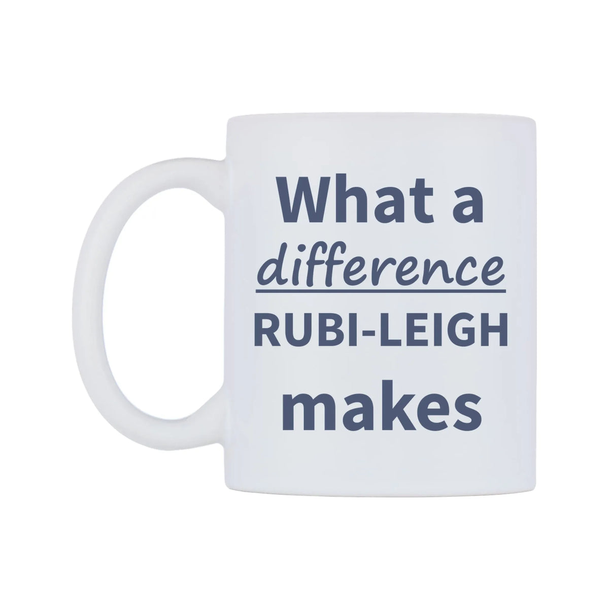 What a difference RUBI-LEIGH makes Mug — mug, right side, on a white background