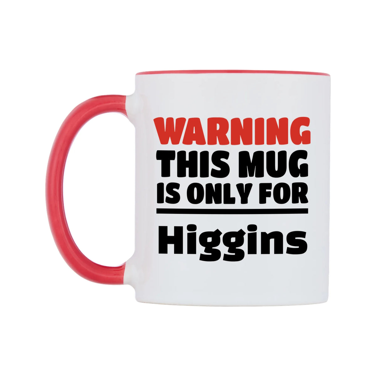 Warning This Mug is ONLY for Higgins Mug — white 11oz gloss mug with a red inside and handle, right side, on a white background