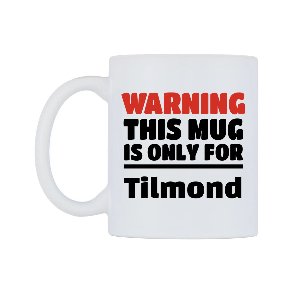 Warning This Mug is ONLY for Tilmond Mug — white 11oz gloss mug, right side, on a white background