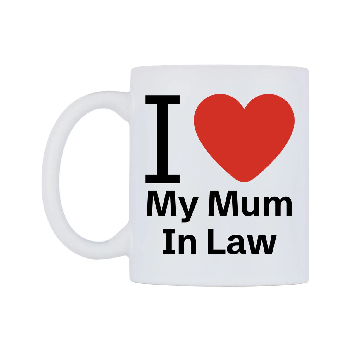 I Love My Mum In Law Mug — mug, right side, on a white background