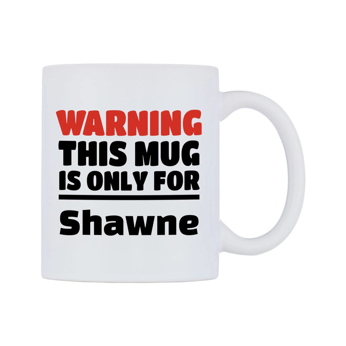 Warning This Mug is ONLY for Shawne Mug — white 11oz gloss mug, left side, on a white background