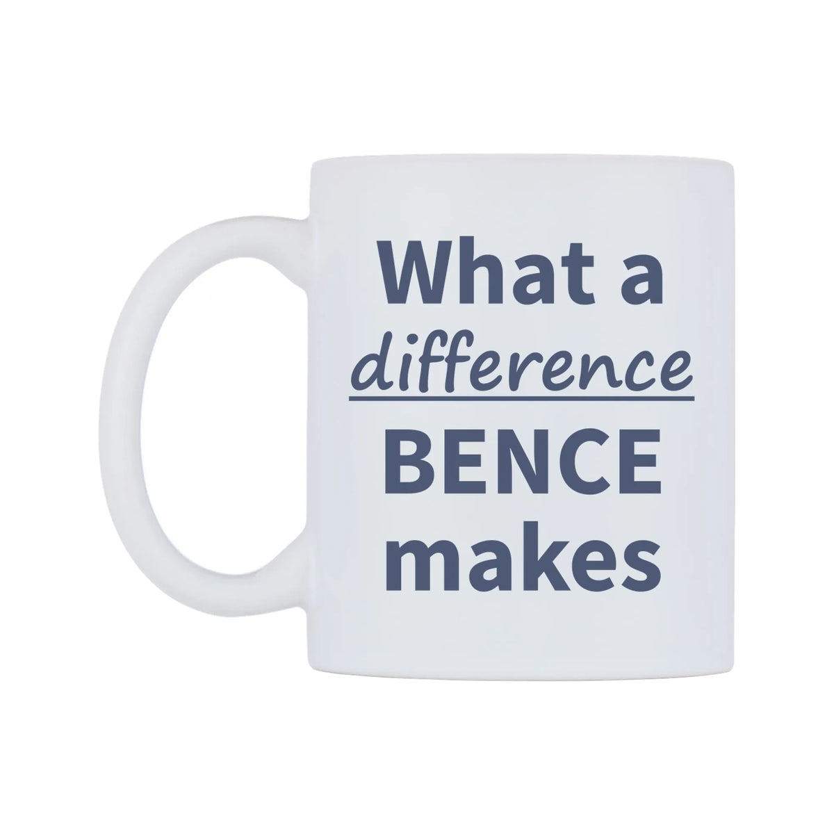 What a difference BENCE makes Mug — mug, right side, on a white background