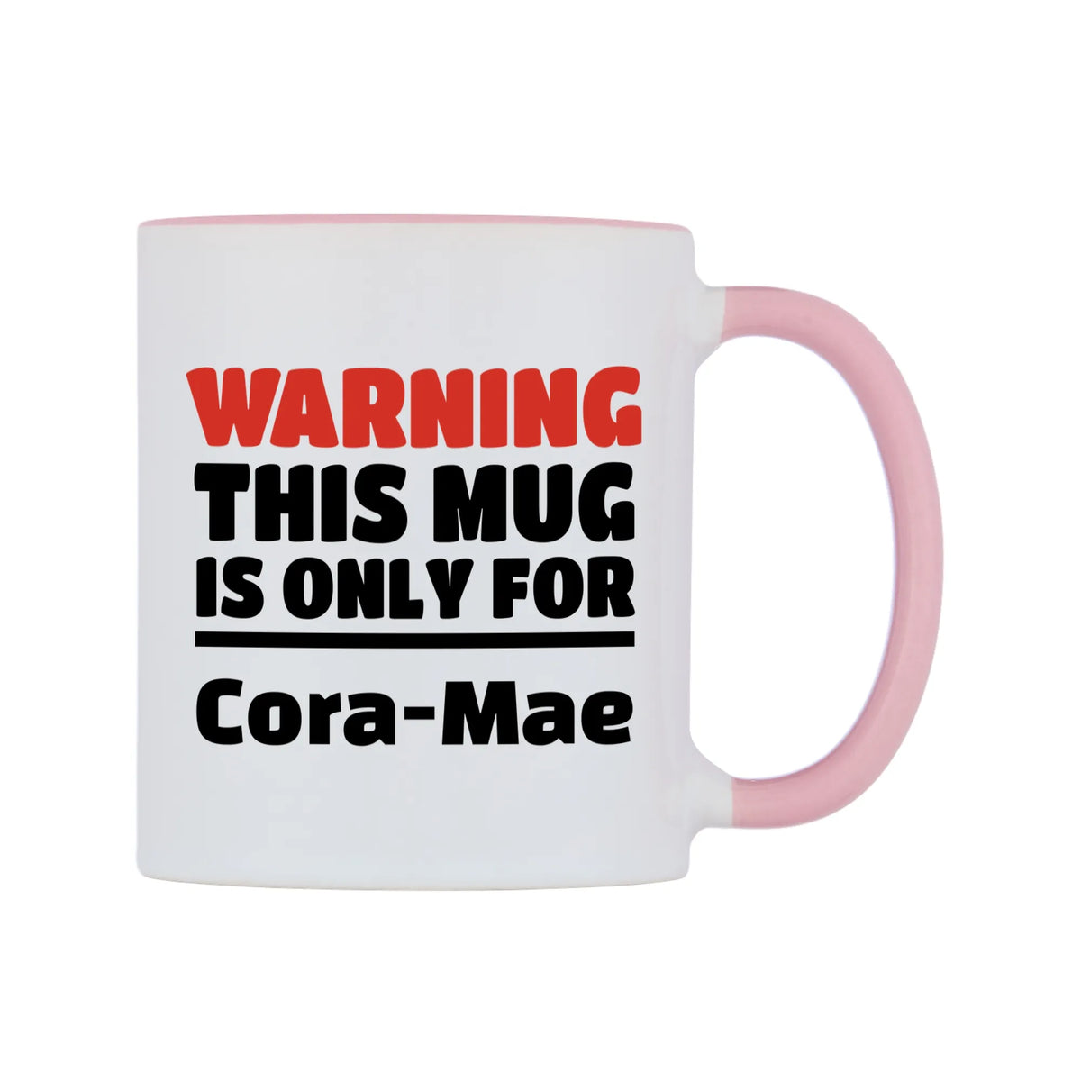 Warning This Mug is ONLY for Cora-Mae Mug — white 11oz gloss mug with a pink inside and handle, left side, on a white background
