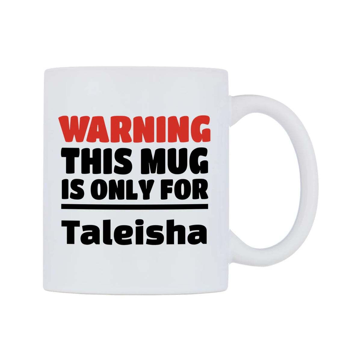 Warning This Mug is ONLY for Taleisha Mug — white 11oz gloss mug, left side, on a white background