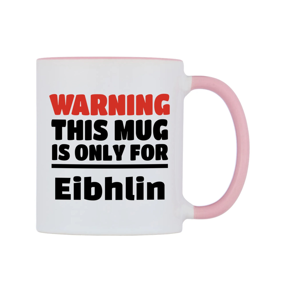 Warning This Mug is ONLY for Eibhlin Mug — white 11oz gloss mug with a pink inside and handle, left side, on a white background