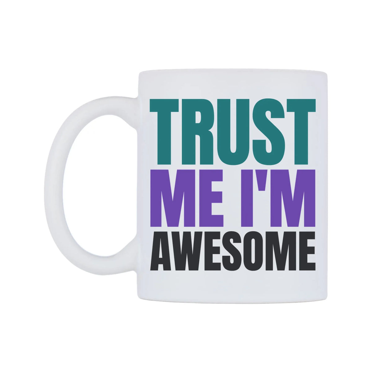 Trust Me I'm Awesome Mug — mug, right side, on a white background