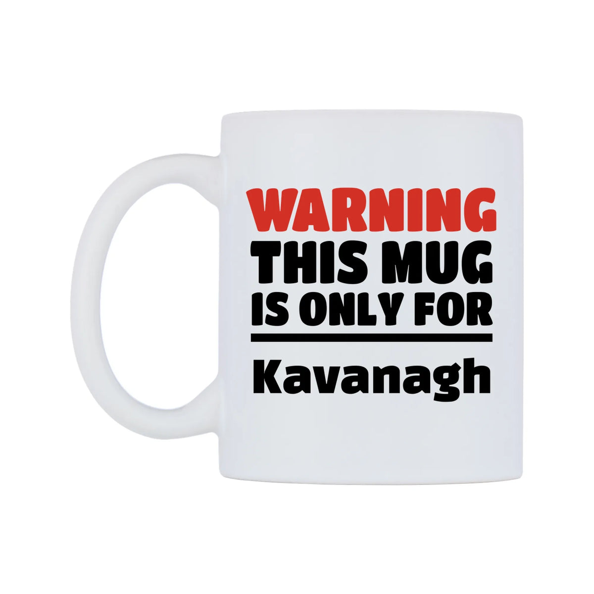 Warning This Mug is ONLY for Kavanagh Mug — white 11oz gloss mug, right side, on a white background