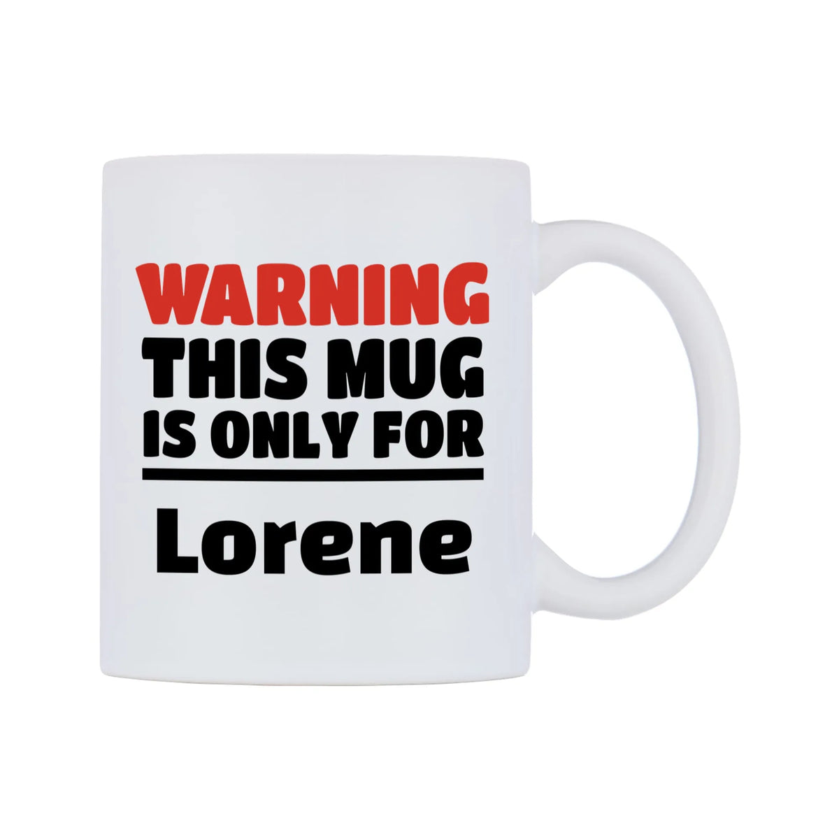 Warning This Mug is ONLY for Lorene Mug — white 11oz gloss mug, left side, on a white background