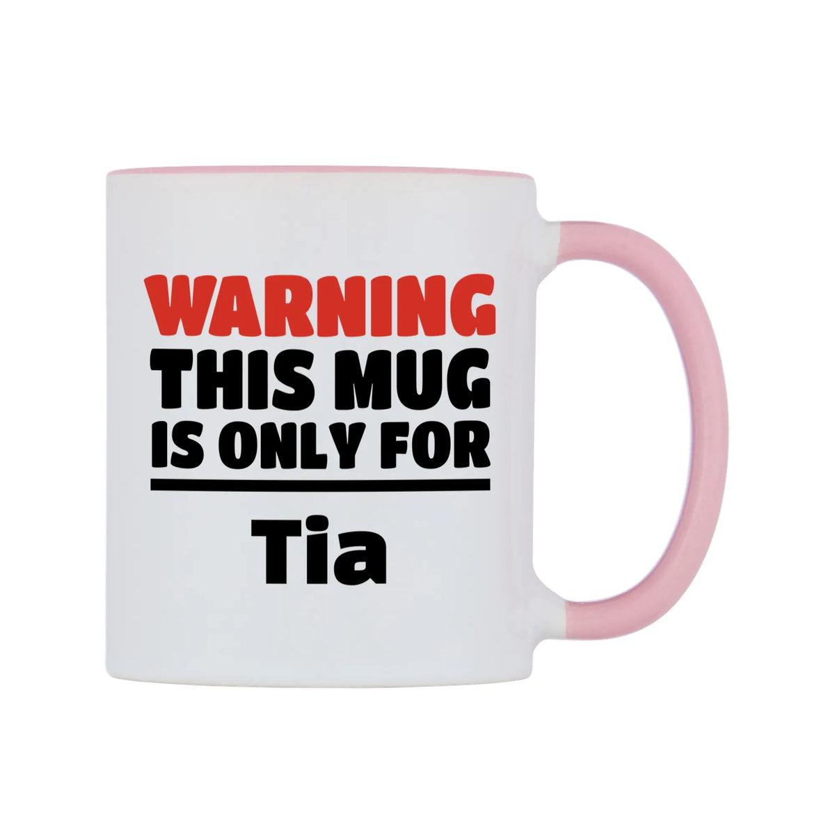Warning This Mug is ONLY for Tia Mug — white 11oz gloss mug with a pink inside and handle, left side, on a white background