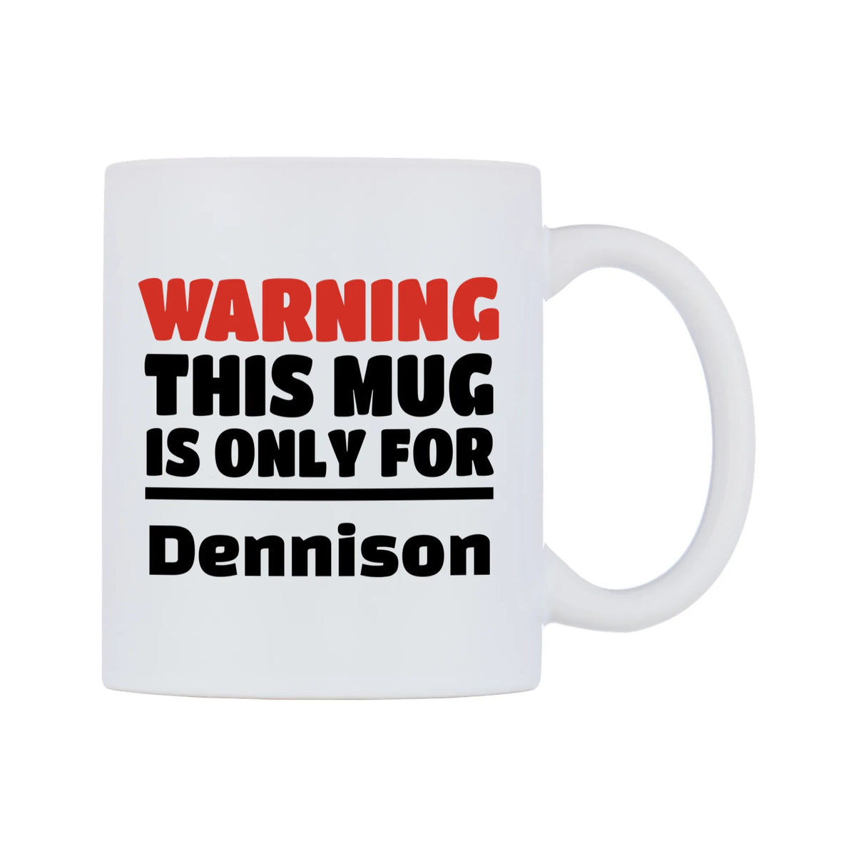 Warning This Mug is ONLY for Dennison Mug — white 11oz gloss mug, left side, on a white background