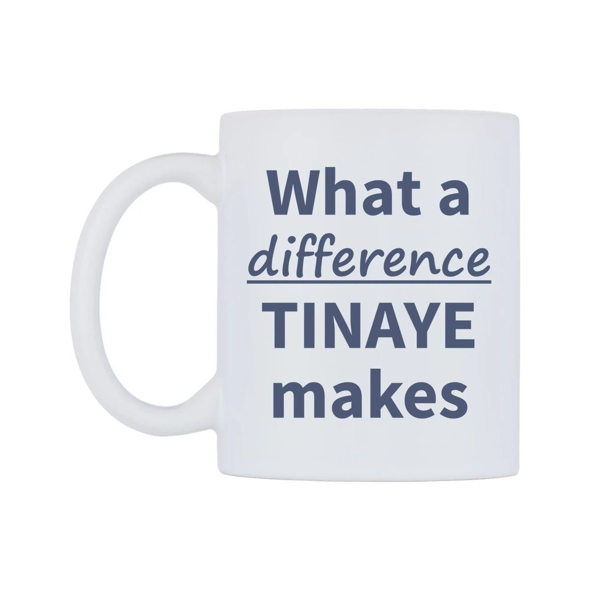 What a difference TINAYE makes Mug — mug, right side, on a white background
