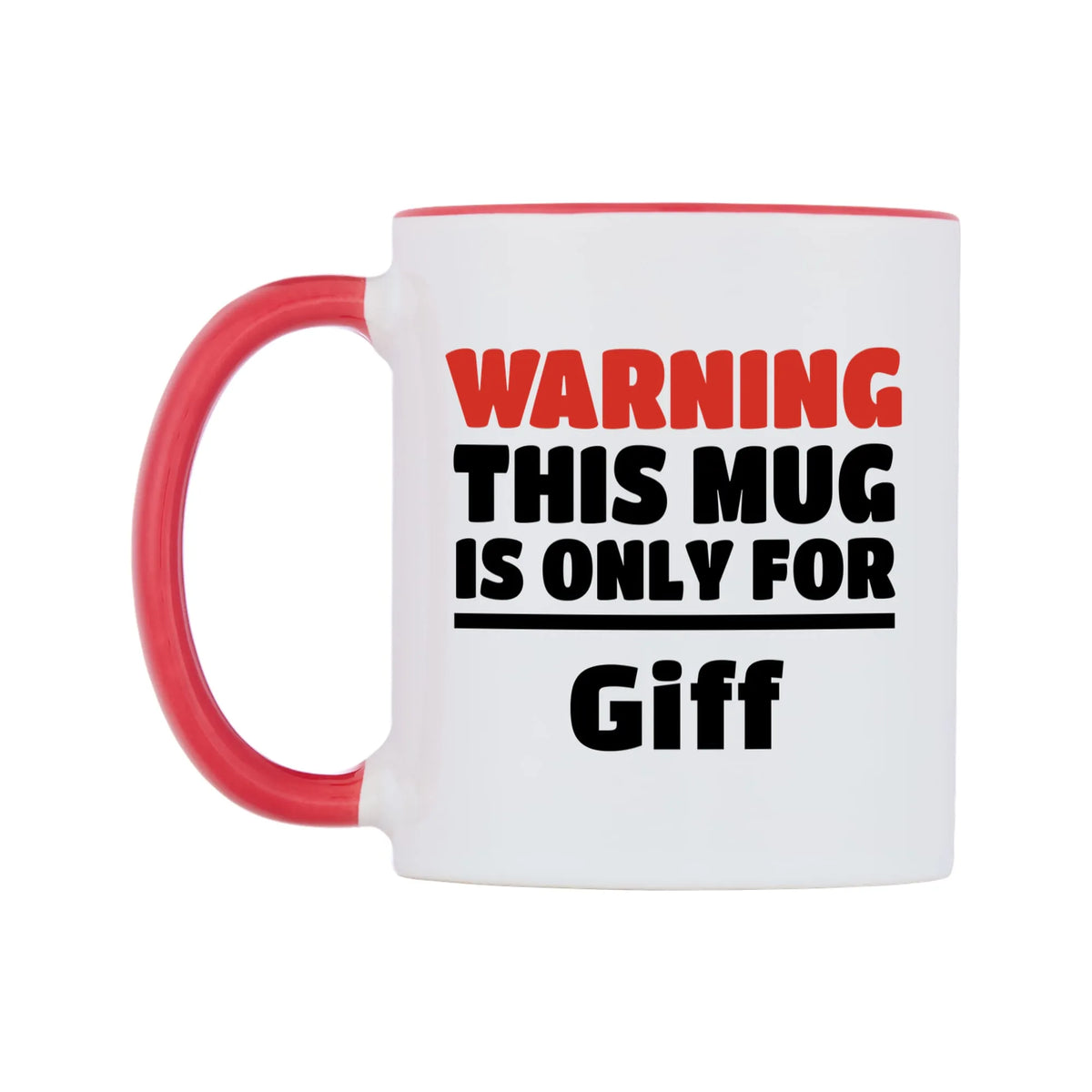 Warning This Mug is ONLY for Giff Mug — white 11oz gloss mug with a red inside and handle, right side, on a white background