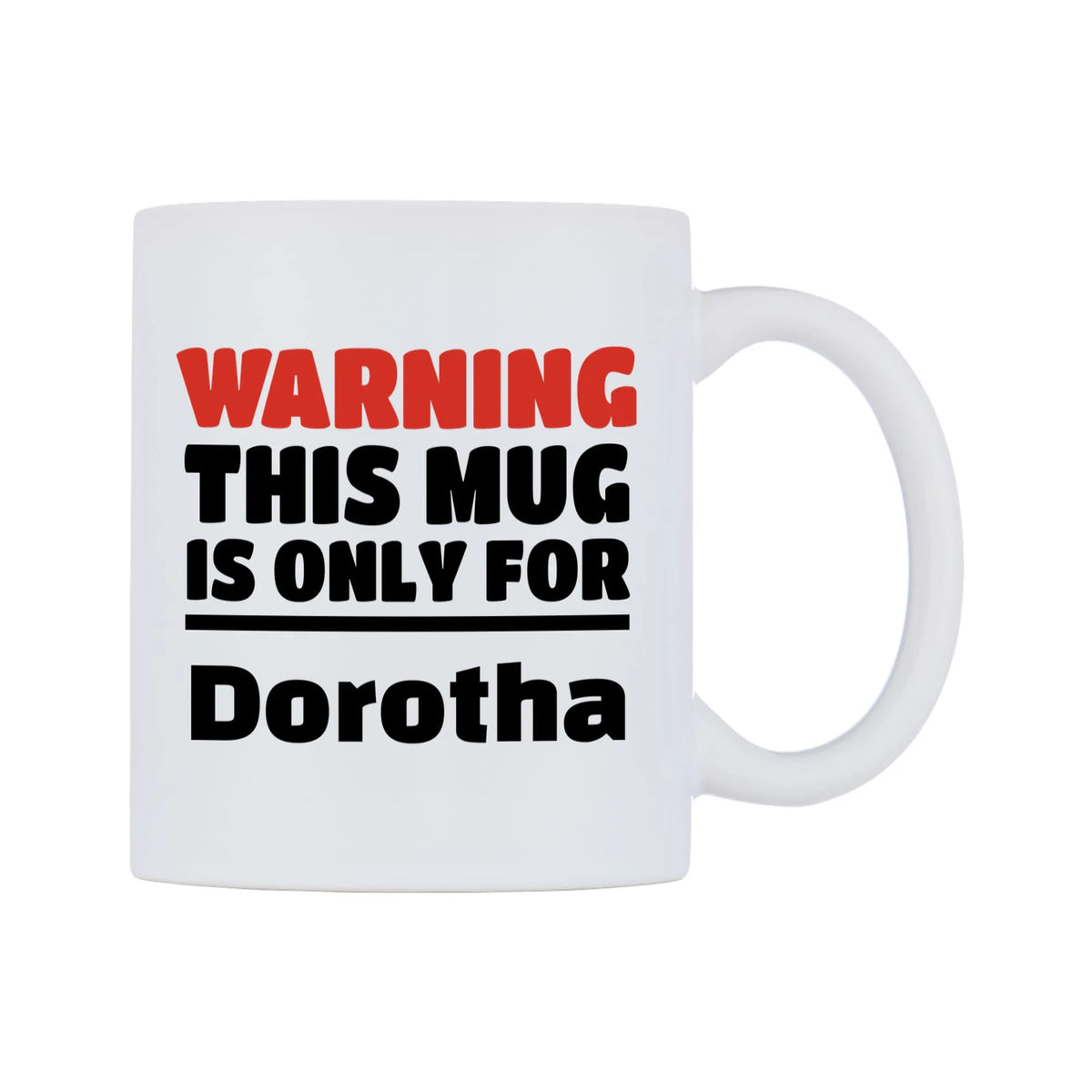 Warning This Mug is ONLY for Dorotha Mug — white 11oz gloss mug, left side, on a white background