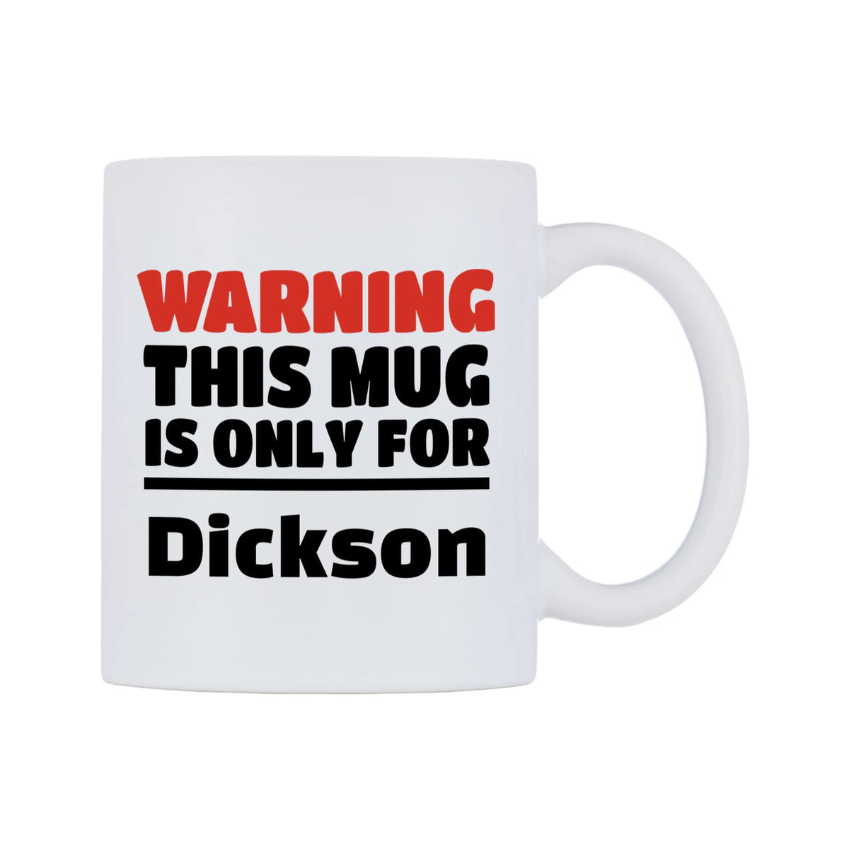 Warning This Mug is ONLY for Dickson Mug — white 11oz gloss mug, left side, on a white background