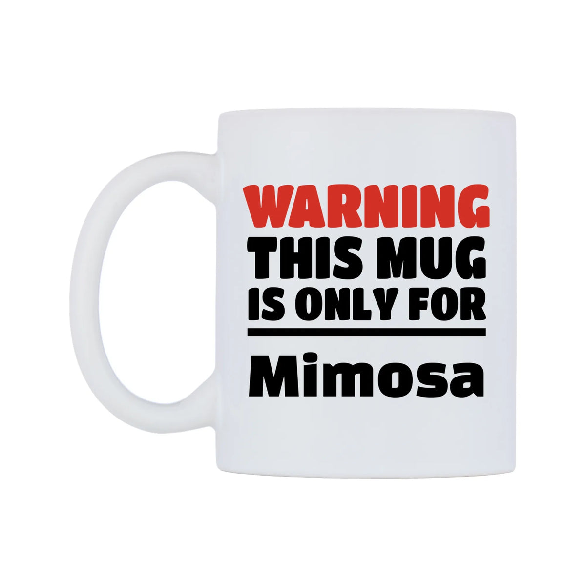 Warning This Mug is ONLY for Mimosa Mug — white 11oz gloss mug, right side, on a white background