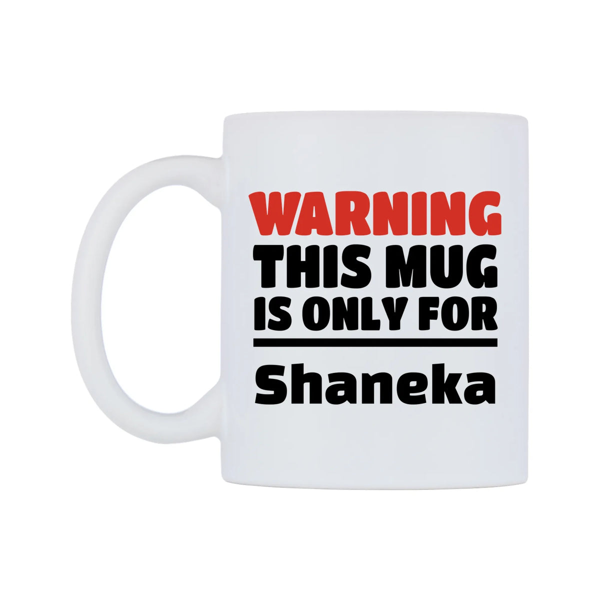 Warning This Mug is ONLY for Shaneka Mug — white 11oz gloss mug, right side, on a white background