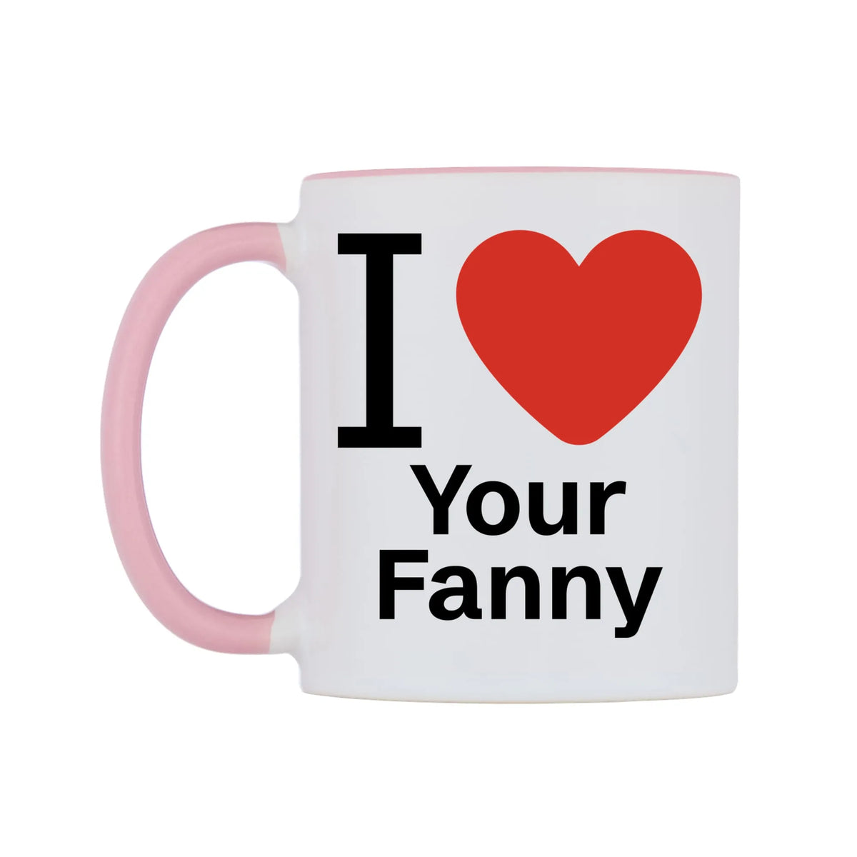 I Love Your Fanny Mug — white 11oz gloss mug with a pink inside and handle, right side, on a white background