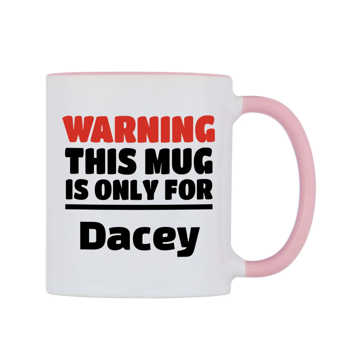Warning This Mug is ONLY for Dacey Mug — white 11oz gloss mug with a pink inside and handle, left side, on a white background
